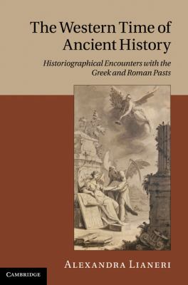 Western Time of Ancient History Historiographical Encounters with the Greek and Roman Pasts  2011 9780521883139 Front Cover