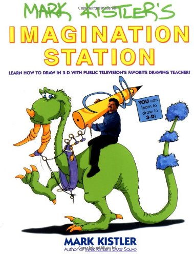 Mark Kistler's Imagination Station Learn How to Draw in 3-D with Public Television's Favorite Drawing Teacher  1994 9780671500139 Front Cover