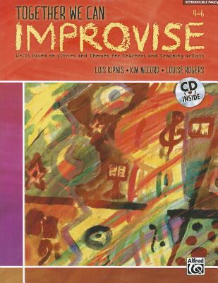 Together We Can Improvise, Vol 2 Three Units Based on Stories and Themes for Teachers 4-6 and Teaching Artists, Book and CD  2012 9780739080139 Front Cover