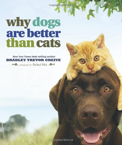Why Dogs Are Better Than Cats   2009 9780740785139 Front Cover