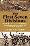 First Seven Divisions A Detailed Account of the Fighting from Mons to Ypres During the Great War, 1914-1918 N/A 9780857069139 Front Cover