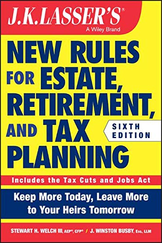 J. K. Lasser's New Rules for Estate, Retirement, and Tax Planning  6th 2019 9781119559139 Front Cover