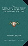 Radical Cause of the Present Distresses of the West-India Planters Pointed Out  N/A 9781169129139 Front Cover