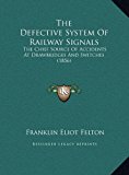 Defective System of Railway Signals The Chief Source of Accidents at Drawbridges and Switches (1856) N/A 9781169385139 Front Cover