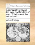 Comparative View of the State and Faculties of Man with Those of the Animal World N/A 9781170134139 Front Cover