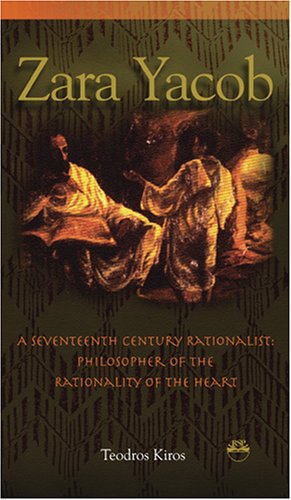 Zara Yacob A Seventeenth Century Rationalist Philosopher Fo the Rationality of the Heart  2005 9781569022139 Front Cover