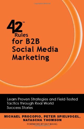 42 Rules for B2B Social Media Marketing Learn Proven Strategies and Field-Tested Tactics Through Real World Success N/A 9781607731139 Front Cover