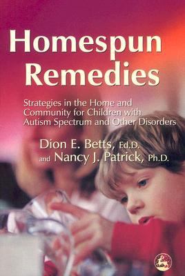 Homespun Remedies Strategies in the Home and Community for Children with Autism Spectrum and Other Disorders  2006 9781843108139 Front Cover