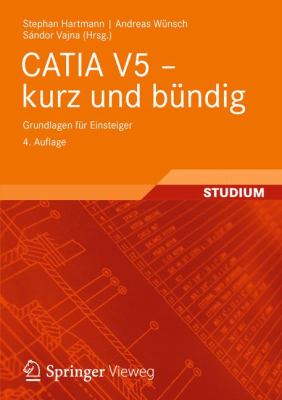 Catia V5 - Kurz Und Bundig: Grundlagen Fur Einsteiger  2012 9783834816139 Front Cover