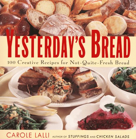 Yesterday's Bread 100 Creative Recipes for Not-Quite-Fresh Bread  2000 9780060953140 Front Cover