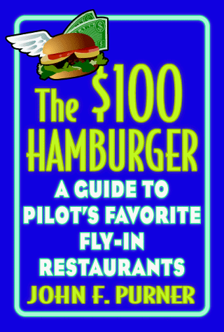 $100 Hamburger A Guide to Pilots' Favorite Fly-In Restaurants  1998 9780070837140 Front Cover