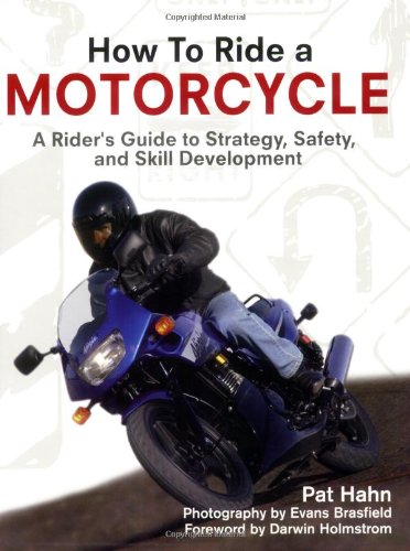 How to Ride a Motorcycle A Rider's Guide to Strategy, Safety, and Skill Development  2005 (Revised) 9780760321140 Front Cover