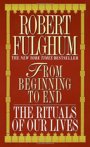 From Beginning to End The Rituals of Our Lives N/A 9780804111140 Front Cover