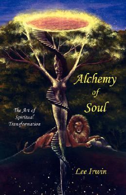 Alchemy of Soul: The Art of Spiritual Transformation  2007 9780936878140 Front Cover