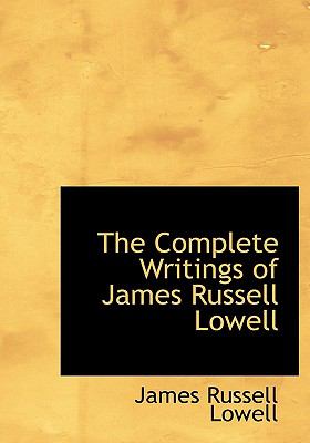 Complete Writings of James Russell Lowell  N/A 9781113665140 Front Cover