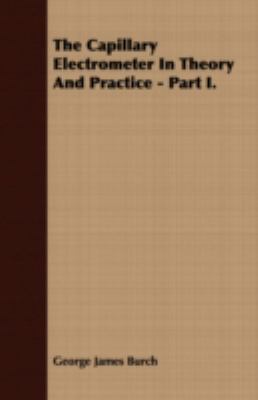 The Capillary Electrometer in Theory and Practice:   2008 9781408699140 Front Cover