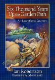 Six Thousand Years up the Garden Path   2009 9781450210140 Front Cover