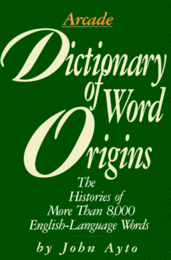 Dictionary of Word Origins : Histories of More Than 8,000 English-Language Words Reprint  9781559702140 Front Cover