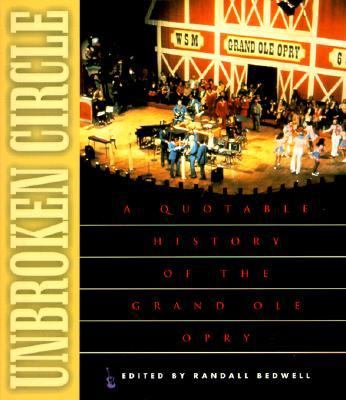 Unbroken Circle A Quotable History of the Grand Ole Opry  1999 9781581820140 Front Cover