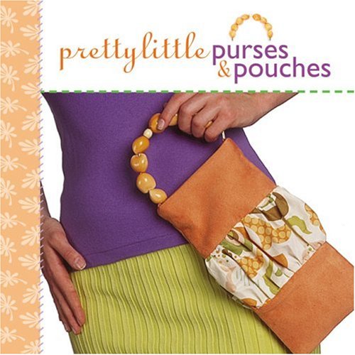 Pretty Little Purses and Pouches   2008 9781600592140 Front Cover