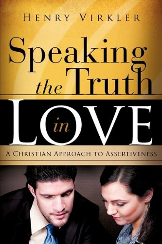 Speaking the Truth in Love A Christian Approach to Assertiveness N/A 9781615794140 Front Cover