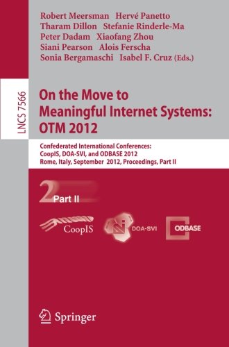 On the Move to Meaningful Internet Systems: OTM 2012 Confederated International Conferences: CoopIS, DOA-SVI, and ODBASE 2012, Rome, Italy, September 10-14, 2012. Proceedings, Part II  2012 9783642336140 Front Cover