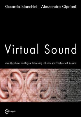 Virtual Sound - Sound Synthesis and Signal Processing - Theory and Practice with Csound N/A 9788890026140 Front Cover
