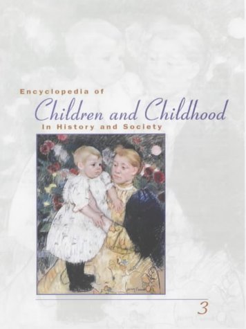 Encyclopedia of Children and Childhood in History and Society A Social and Cultural History  2004 9780028657141 Front Cover