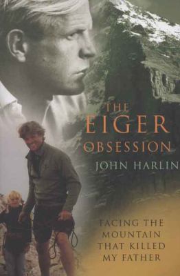 Eiger Obsession Facing the Mountain That Killed My Father  2009 9780099525141 Front Cover