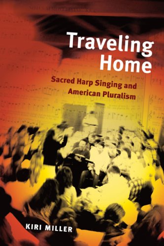 Traveling Home Sacred Harp Singing and American Pluralism  2008 9780252032141 Front Cover