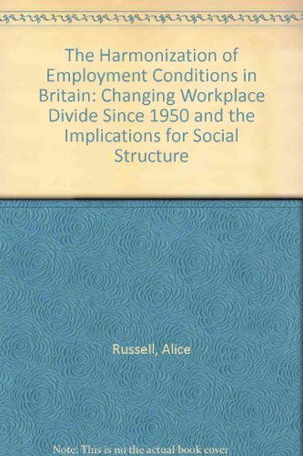 Harmonisation of Employment Conditions in Britain The Changing Workplace Divide since 1950 and the Implications for Social Structure  1998 9780333717141 Front Cover