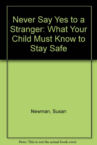 Never Say Yes to a Stranger What Your Child Must Know to Stay Safe  1985 9780399511141 Front Cover