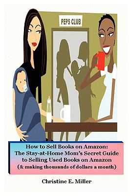 How to Sell Books on Amazon: The Stay-at-Home Mom's Secret Guide to Selling Used Books on Amazon 1st 9780578024141 Front Cover