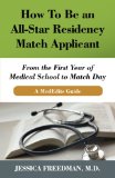 How to Be an All-Star Residency Match Applicant From the First Day of Medical School to Match Day. a MedEdits Guide  2013 9780983129141 Front Cover