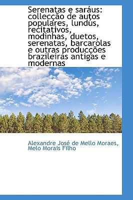 Serenatas E Saraus: Colleccao De Autos Populares, Lundus, Recitativos, Modinhas, Duetos, Serenatas  2009 9781103755141 Front Cover