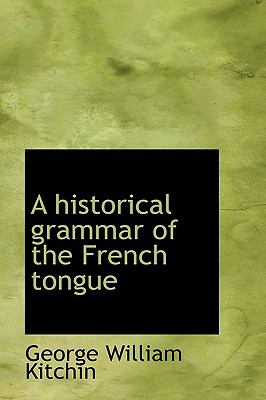 Historical Grammar of the French Tongue N/A 9781115200141 Front Cover