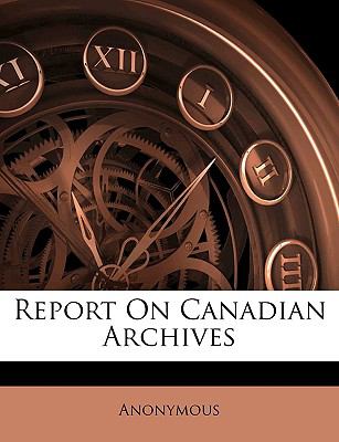 Report on Canadian Archives  N/A 9781148053141 Front Cover