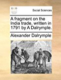 Fragment on the India Trade, Written in 1791 by a Dalrymple  N/A 9781171484141 Front Cover