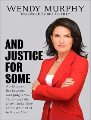 And Justice for Some: An Expose of the Lawyers and Judges You Hate--and the Dirty Tricks They Don't Want You to Know About, Library Edition  2007 9781400135141 Front Cover