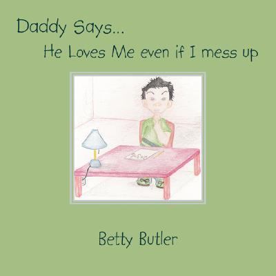 Daddy Saysâ¿¦ He Loves Me Even If I Mess Up N/A 9781425943141 Front Cover