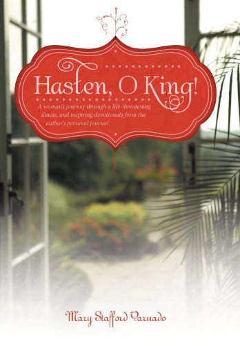 Hasten, O King!: A Woman's Journey Through a Life-threatening Illness, and Inspiring Devotionals from the Author's Personal Journal  2013 9781449774141 Front Cover