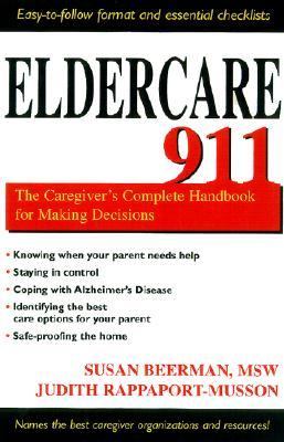 Eldercare 911 The Caregiver's Complete Handbook for Making Decisions  2002 9781591020141 Front Cover