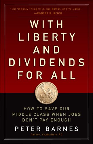 With Liberty and Dividends for All How to Save Our Middle Class When Jobs Don't Pay Enough  2014 9781626562141 Front Cover