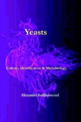 Yeasts : Culture, Identification, and Microbiology  2003 9781929148141 Front Cover