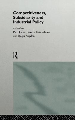Competitiveness, Subsidiarity and Industrial Policy   1996 9780203976142 Front Cover