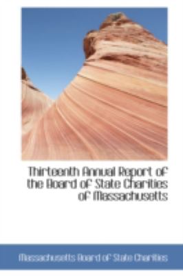 Thirteenth Annual Report of the Board of State Charities of Massachusetts:   2008 9780559639142 Front Cover