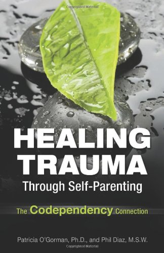 Healing Trauma Through Self-Parenting The Codependency Connection  2012 9780757316142 Front Cover