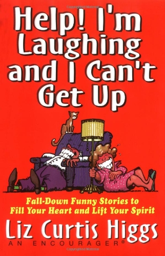Help! I'm Laughing and I Can't Get Up Fall-Down Funny Stories to Fill Your Heart and Lift Your Spirit  1998 9780785276142 Front Cover