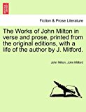 Works of John Milton in Verse and Prose, Printed from the Original Editions, with a Life of the Author by J Mitford  N/A 9781241128142 Front Cover