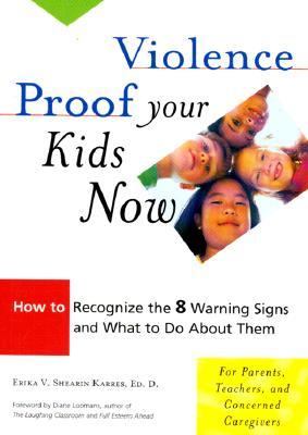 Violence Proof Your Kids Now How to Recognize the 8 Warning Signs and What to Do about Them  2000 9781573245142 Front Cover